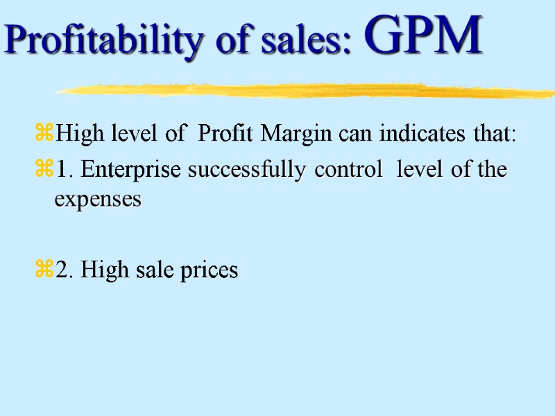 High level of  Profit Margin can indicates that: 1. Enterprise successfully control 